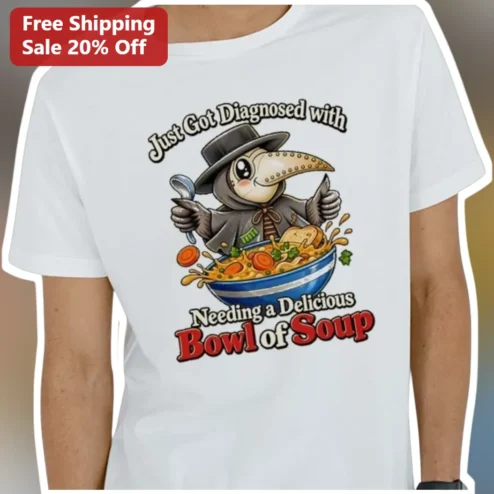Just Got Diagnosed with Needing a Delicious Bowl of Soup Funny Tee for Soup Lovers