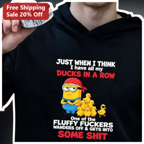 Just When I Think I Have All My Ducks In A Row Funny Minions Hoodie available at our Chicago, Illinois warehouse