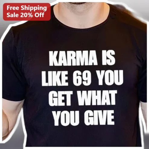 Karma Is Like 69 You Get What You Give Funny Adult Humor Graphic Tee for Men