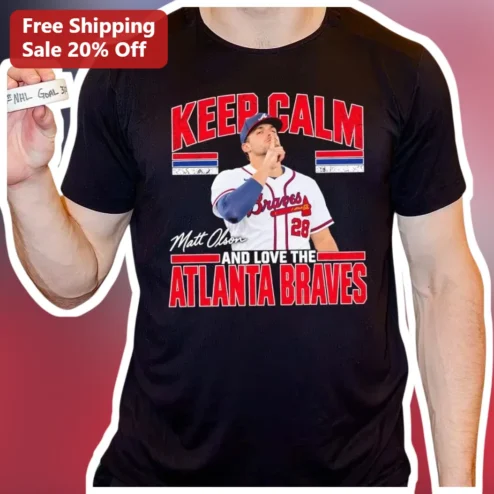 Keep Calm And Love The Atlanta Braves Matt Olson Tee Baseball Fan Gift Apparel