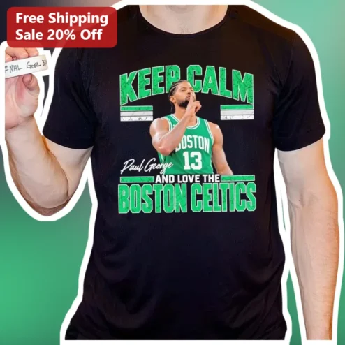 Keep Calm And Love The Boston Celtics Tee Paul George Signature NBA Fan Gift