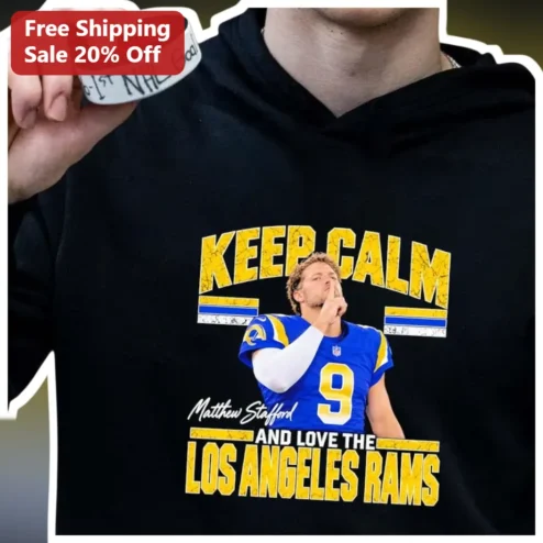 Keep Calm And Love The Los Angeles Rams Hoodie Matthew Stafford NFL Fan Apparel available at our Chicago, Illinois warehouse