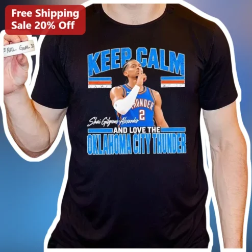 Keep Calm and Love the Oklahoma City Thunder Tee Shai Gilgeous-Alexander SGA NBA Fan Gift