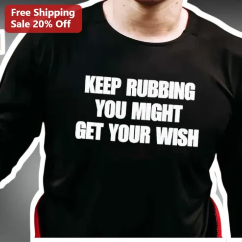 Keep Rubbing You Might Get Your Wish Funny Genie Lamp Graphic Tee Novelty Gift for Men Women