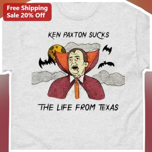 Ken Paxton Sucks The Life From Texas Political Satire Vampire Tee