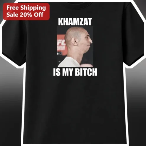 Khamzat Is My Bitch Tee UFC Khamzat Chimaev MMA Fan Shirt