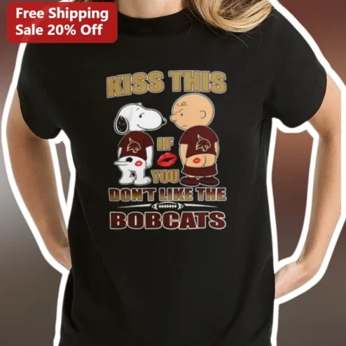 Kiss This If You Don't Like The Bobcats Snoopy Charlie Brown Funny Graphic Tee