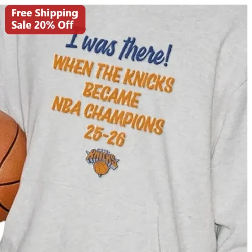 Knicks NBA Champions I Was There Sweatshirt New York Knicks Championship Apparel Fan Gift