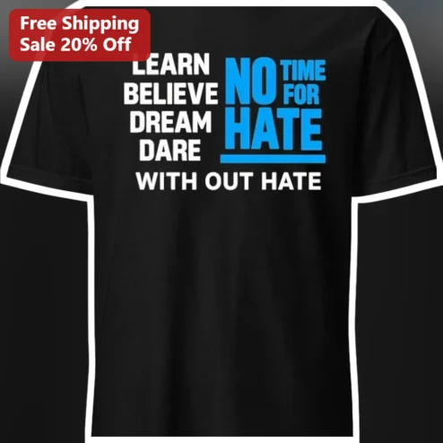 Learn Believe Dream Dare No Time For Hate Tee Anti Bullying Social Justice Shirt