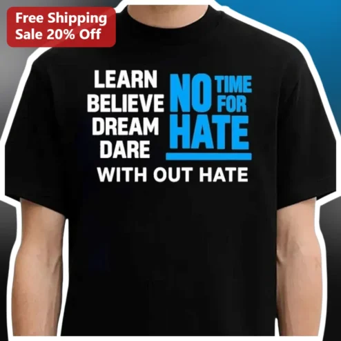 Learn Believe Dream Dare No Time For Hate Tee Motivational Classroom Values Shirt