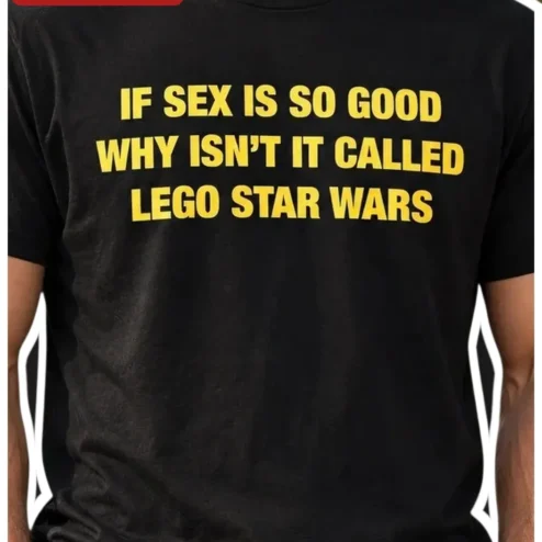 LEGO Star Wars Funny Graphic Tee If Sex Is So Good Why Isn't It Called Lego Star Wars Shirt