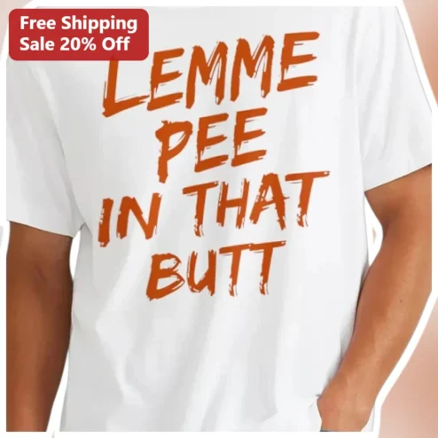 Lemme Pee In That Butt Tee Kourtney Kardashian Lemme Parody Graphic T-Shirt Funny Crude Humor Gift