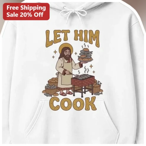 Let Him Cook Jesus BBQ Hoodie Funny Christian Meme Gift for Men