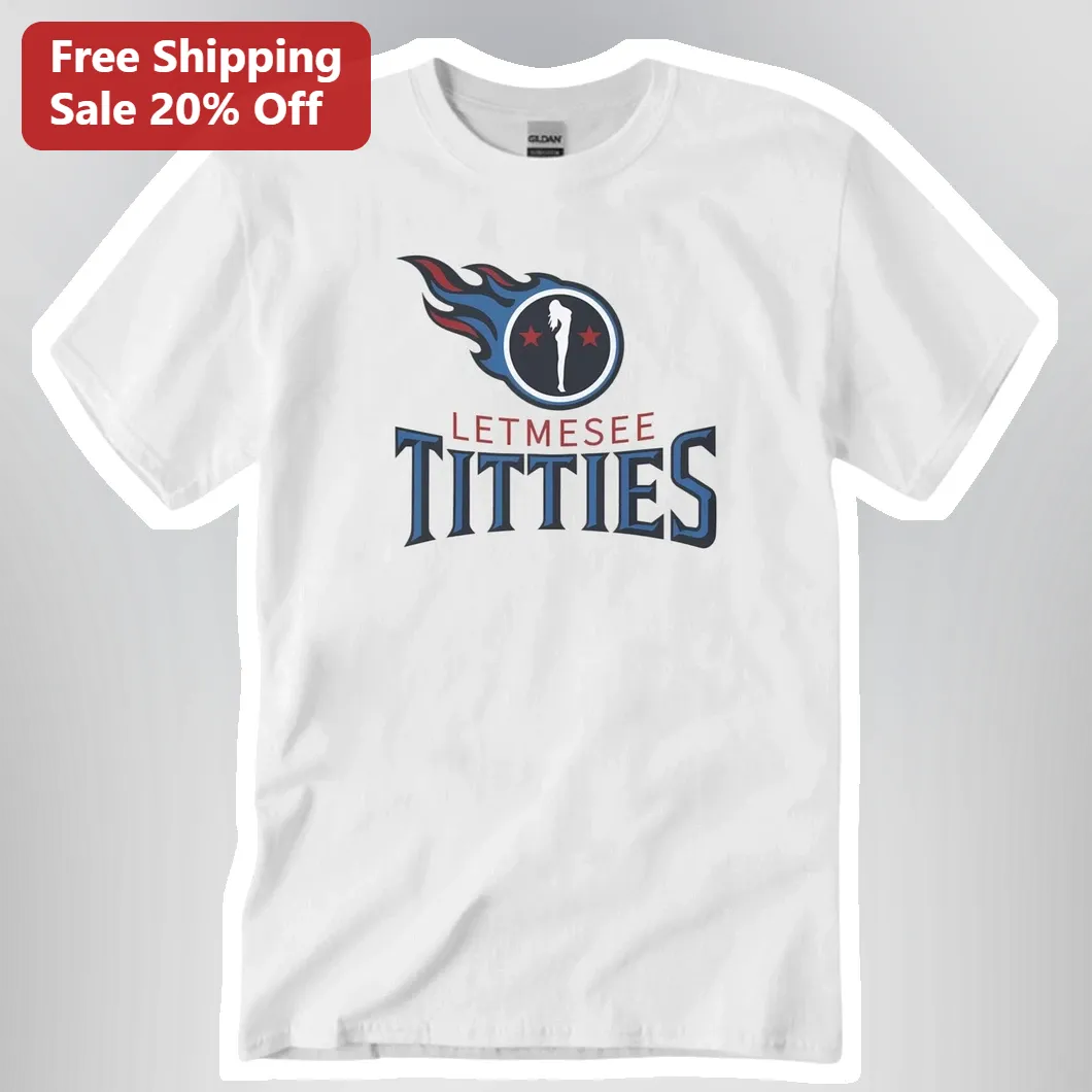Let Me See Titties Tennessee Titans Parody Tee Funny Country Humor Graphic Shirt for Adults