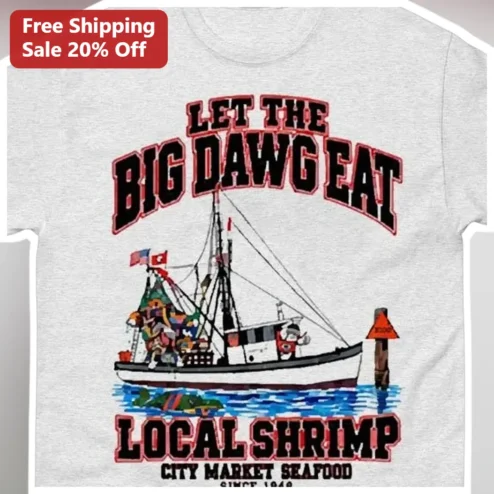 Let The Big Dawg Eat Local Shrimp City Market Seafood Tee Funny Nautical Gift