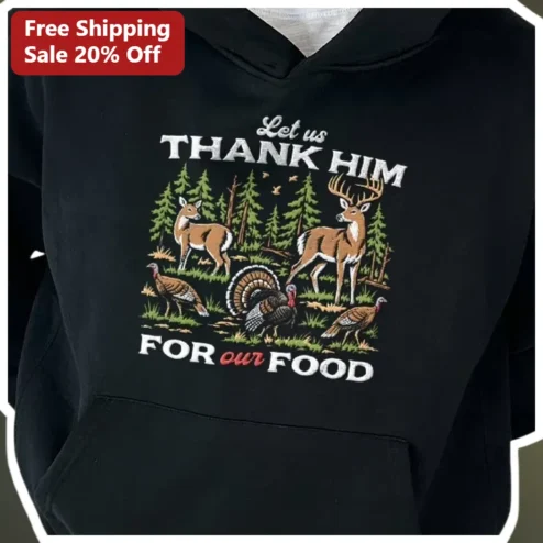 Let Us Thank Him For Our Food Christian Hunting Hoodie Thanksgiving Grace Sweatshirt for Men Women