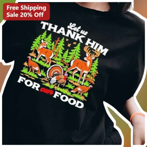 Let Us Thank Him For Our Food Christian Thanksgiving Tee Faith Based Hunter Gift