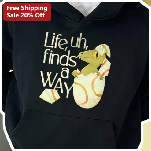 Life Finds A Way Jurassic Park Quote Hoodie Funny Dinosaur Movie Fan Gift