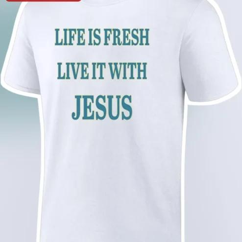 Life Is Fresh Live It With Jesus Christian Faith Tee