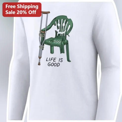 LIFE IS GOOD Funny Broken Lawn Chair Long Sleeve Shirt