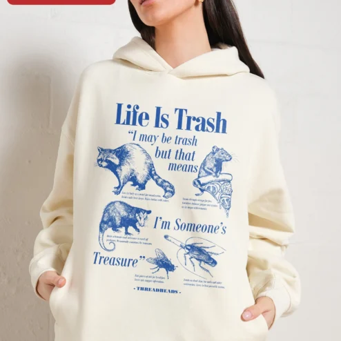 Close-up of Life Is Trash I May Be Trash But That Means Im Someone's Treasure Hoodie for streetwear fans in Chicago, Illinois