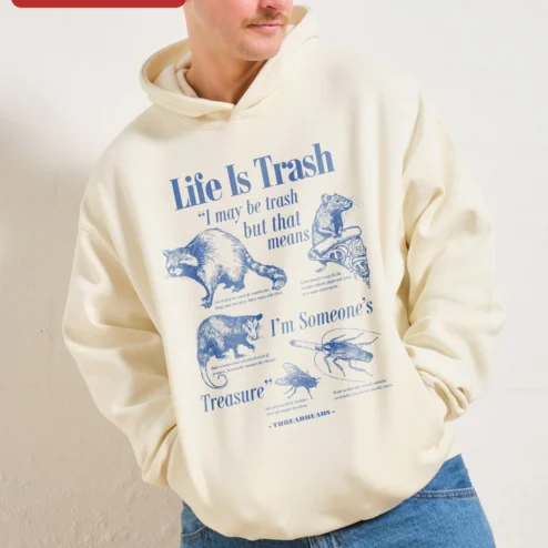 Life Is Trash I May Be Trash But That Means Im Someone's Treasure Hoodie