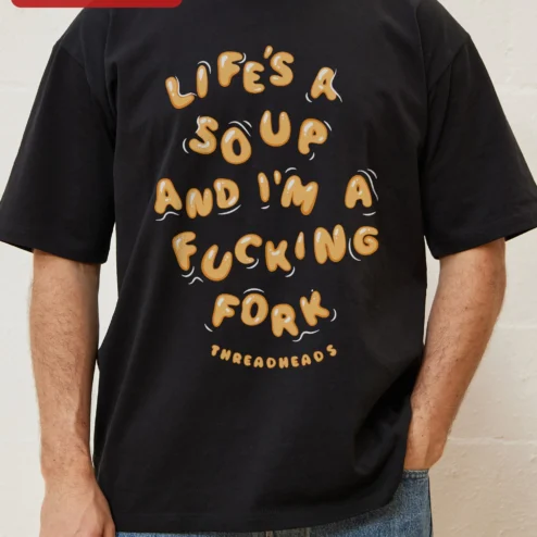 Life's A Soup And I'm A F***ing Fork Graphic Tee Funny Sarcastic Food Pun Shirt for Adults