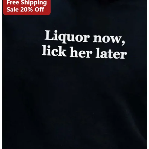 Liquor Now, Lick Her Later Funny Adult Drinking Tee for Bachelor Party Bar Crawl