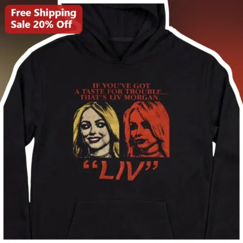 Liv Morgan If You've Got A Taste For Trouble Hoodie WWE Pop Art Graphic Apparel available at our Chicago, Illinois warehouse