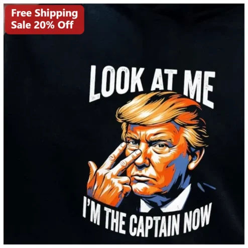 Look At Me I'm The Captain Now Donald Trump Meme Tee Funny Political Satire Graphic Shirt Gift