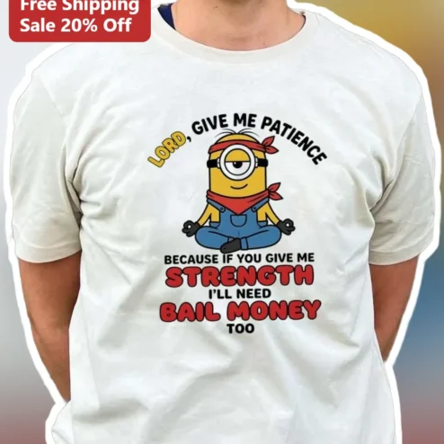 Lord Give Me Patience Bail Money Minion Funny Christian Humor Graphic Tee available at our Chicago, Illinois warehouse