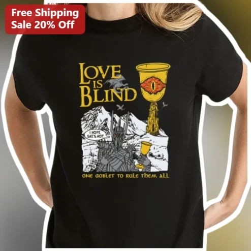 Love is Blind One Goblet to Rule Them All Tee Sauron Lord of the Rings Parody Graphic Shirt