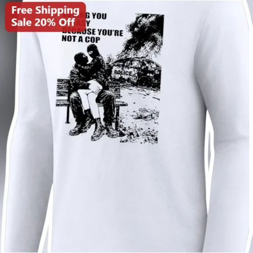 Loving You Is Easy Because You're Not A Cop Tee Anti-Police Punk Graphic Shirt