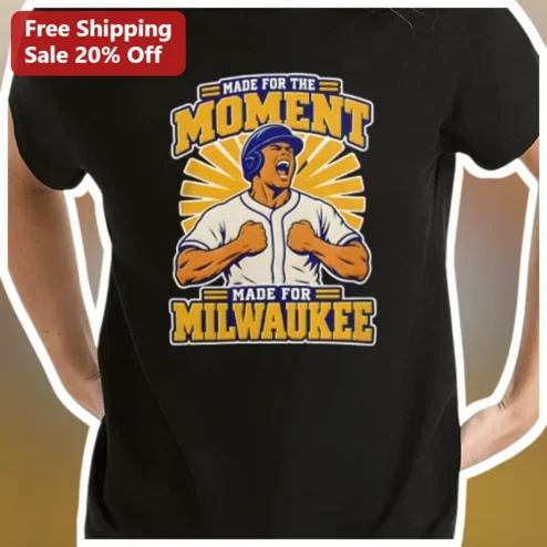 Made For The Moment Made For Milwaukee Tee Milwaukee Brewers Baseball Fan Shirt