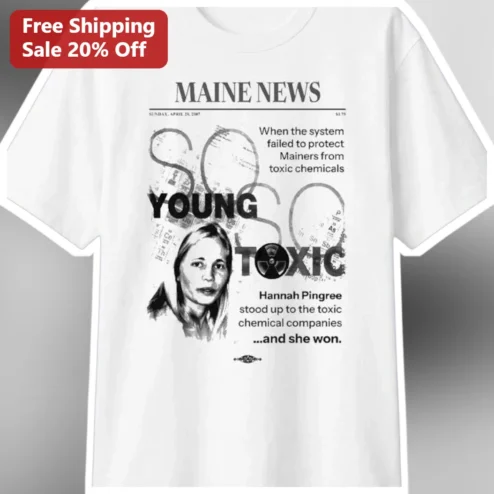 Maine News Young So Toxic Hannah Pingree Tee
