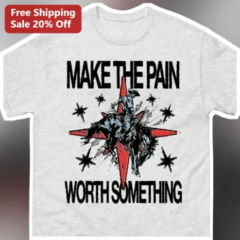 Make The Pain Worth Something Rodeo Cowboy Bucking Bull Graphic Tee