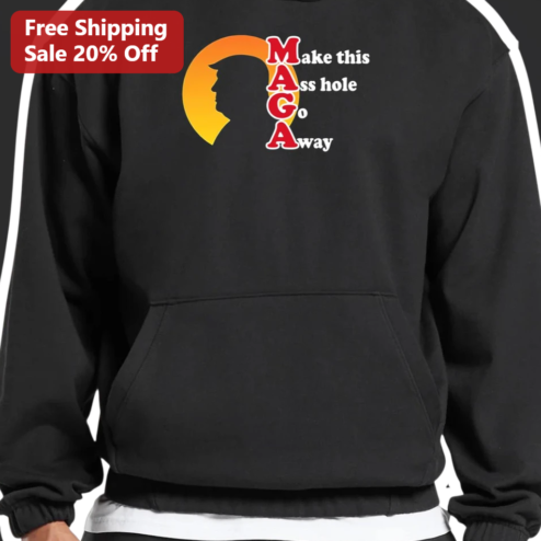 Make This Ass Hole Go Away Hoodie Funny Political Satire Anti MAGA Donald Trump Gift