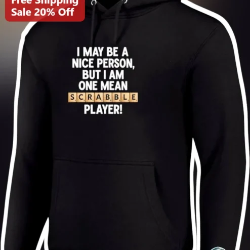 Mean Scrabble Player Hoodie I May Be A Nice Person But I Am One Funny Board Game Gift For Word Nerd