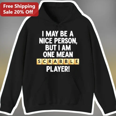 Mean Scrabble Player Hoodie I May Be A Nice Person But I Am One Mean Scrabble Player Funny Board Game Gift