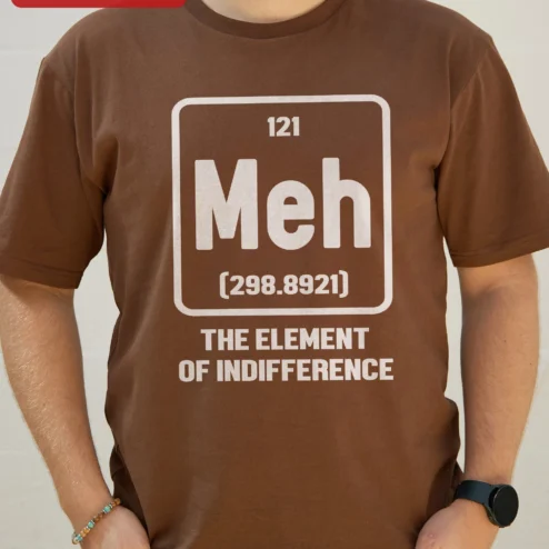 Meh The Element Of Indifference Funny Science Chemistry Tee Gift For Engineer Teacher on a hanger, ready to ship from Chicago, Illinois