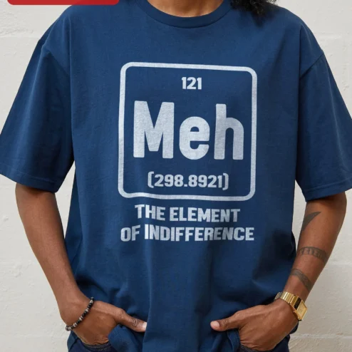 Customer in Chicago, Illinois wearing Meh The Element Of Indifference Funny Science Chemistry Tee Gift For Engineer Teacher