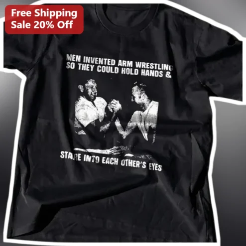 Men Invented Arm Wrestling So They Could Hold Hands And Stare Into Each Other's Eyes Funny Vintage Graphic Tee for Men