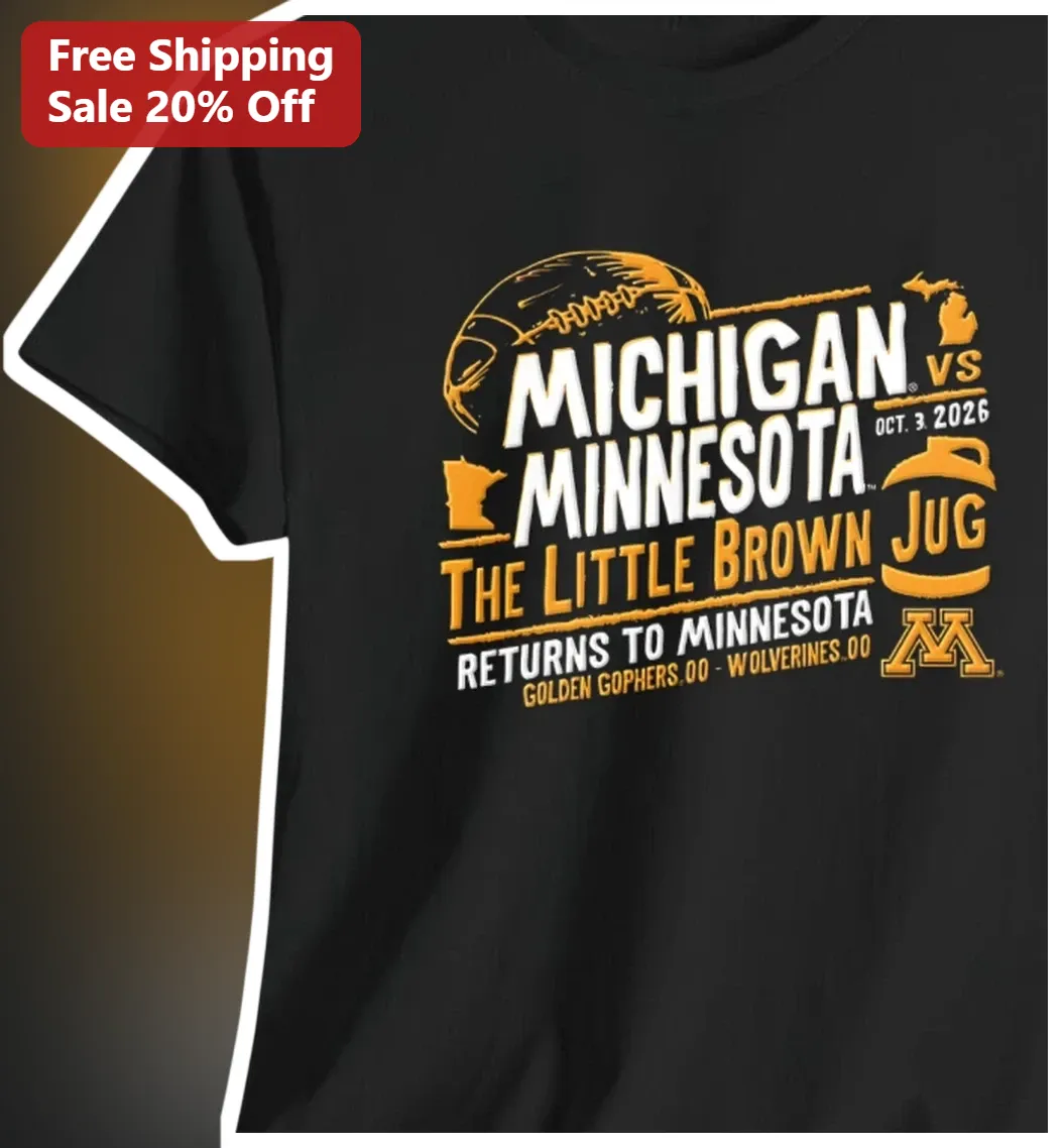 Michigan Vs Minnesota Little Brown Jug Returns To Minnesota Tee