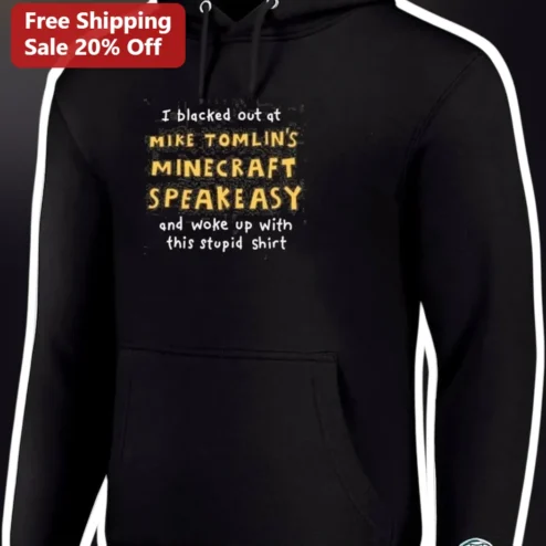 Mike Tomlin I Blacked Out At Minecraft Speakeasy Funny NFL Hoodie Steelers Gift