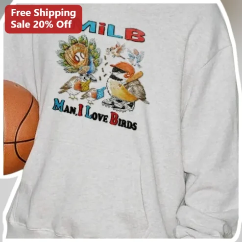 MiLB Man I Love Birds Sweatshirt Minor League Baseball Fan Gift