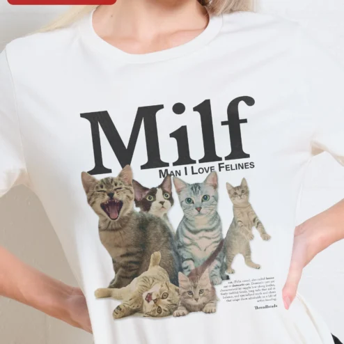 Milf Man I Love Felines Cat Lover Graphic Tee Funny Novelty Shirt for Women on a hanger, ready to ship from Chicago, Illinois