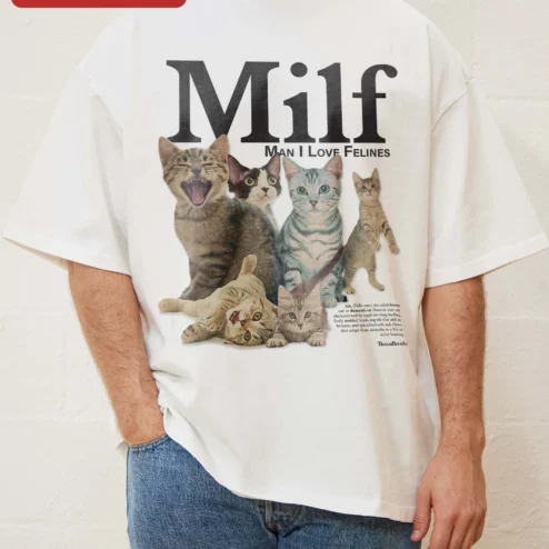 Milf Man I Love Felines Tee Funny Cat Lover Graphic Shirt Novelty Humor Gift on a hanger, ready to ship from Chicago, Illinois
