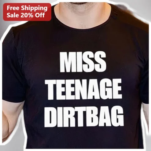 Miss Teenage Dirtbag Tee Wheatus Pop Punk Rock Band Shirt Funny Slogan Graphic T-Shirt for Men Women