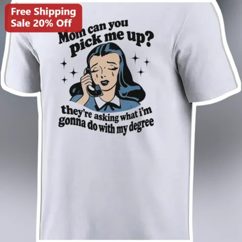 Mom Can You Pick Me Up I'm Scared Degree Joke Tee College Grad Gift