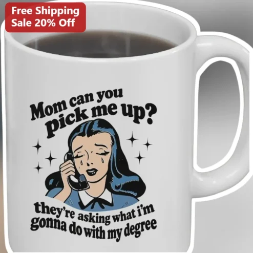 Mom Can You Pick Me Up Mug They're Asking What I'm Gonna Do With My Degree Funny Graduation Gift